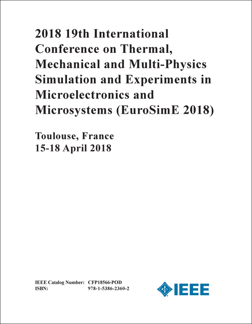 THERMAL, MECHANICAL AND MULTI-PHYSICS SIMULATION AND EXPERIMENTS IN MICROELECTRONICS AND MICROSYSTEMS. INTERNATIONAL CONFERENCE. 19TH 2018. (EuroSimE 2018)