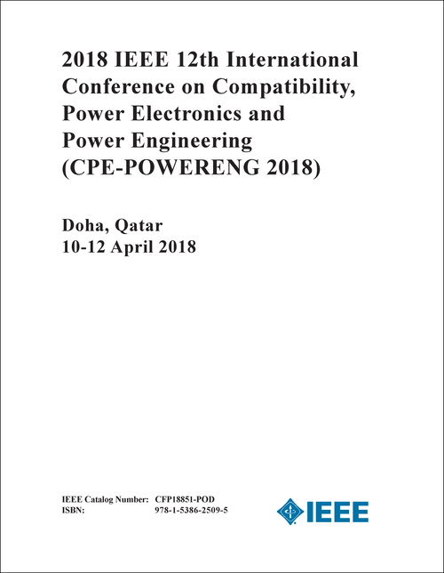 COMPATIBILITY, POWER ELECTRONICS AND POWER ENGINEERING. IEEE INTERNATIONAL CONFERENCE. 12TH 2018. (CPE-POWERENG 2018)