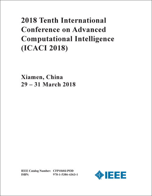 ADVANCED COMPUTATIONAL INTELLIGENCE. INTERNATIONAL CONFERENCE. 10TH 2018. (ICACI 2018)