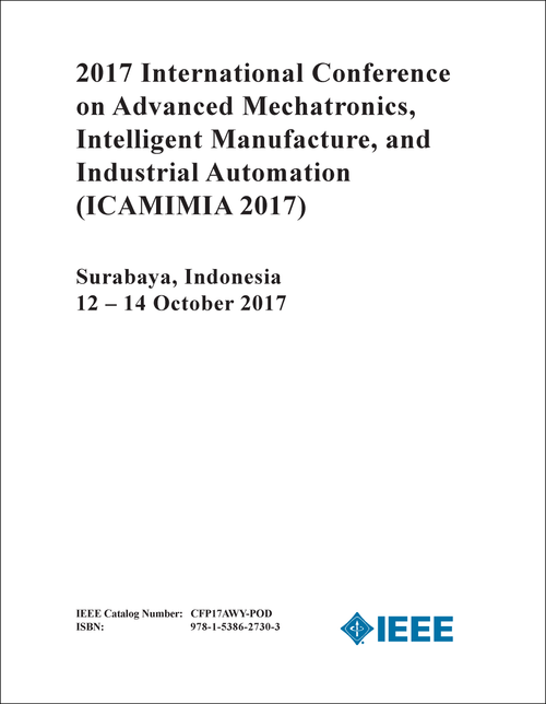 ADVANCED MECHATRONICS, INTELLIGENT MANUFACTURE, AND INDUSTRIAL AUTOMATION. INTERNATIONAL CONFERENCE. 2017. (ICAMIMIA 2017)