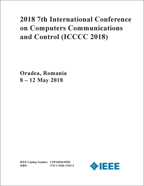 COMPUTERS COMMUNICATIONS AND CONTROL. INTERNATIONAL CONFERENCE. 7TH 2018. (ICCCC 2018)