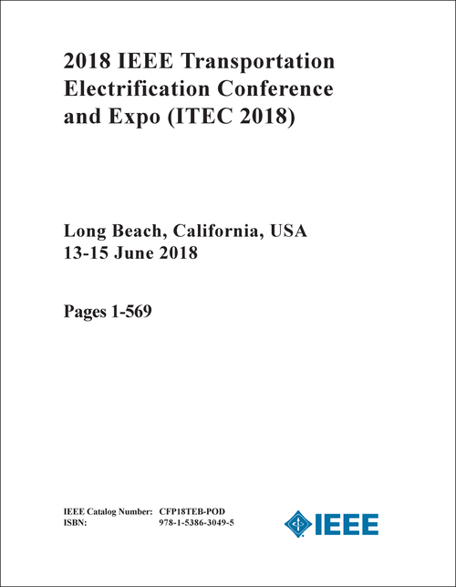 TRANSPORTATION ELECTRIFICATION CONFERENCE AND EXPO. IEEE. 2018. (ITEC 2018) (2 VOLS)