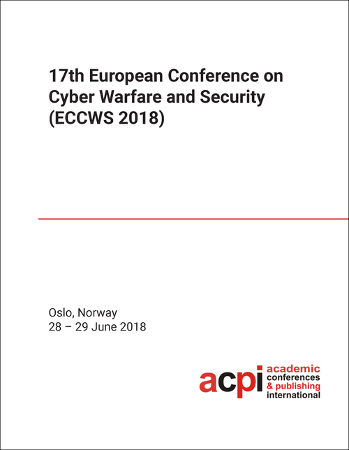 CYBER WARFARE AND SECURITY. EUROPEAN CONFERENCE. 17TH 2018. (ECCWS 2018)