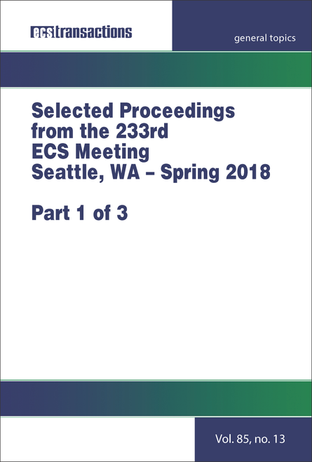 ECS MEETING. 233RD 2018. (3 PARTS) SELECTED PROCEEDINGS FROM THE 233RD ECS MEETING SEATTLE, WA - SPRING 2018.