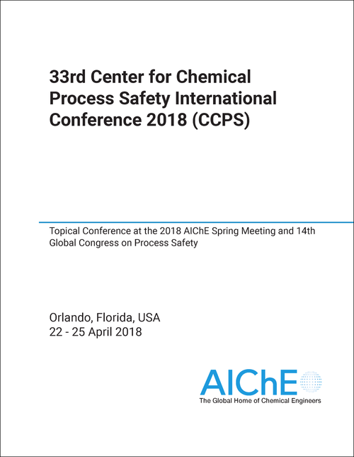 CENTER FOR CHEMICAL PROCESS SAFETY INTERNATIONAL CONFERENCE. 33RD 2018. (CCPS) TOPICAL CONFERENCE AT THE 2018 AICHE SPRING MEETING AND 14TH GLOBAL CONGRESS ON PROCESS SAFETY