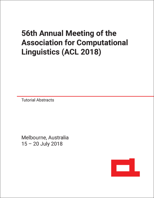 ASSOCIATION FOR COMPUTATIONAL LINGUISTICS. ANNUAL MEETING. 56TH 2018. (ACL 2018) TUTORIAL ABSTRACTS