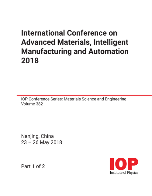 ADVANCED MATERIALS, INTELLIGENT MANUFACTURING AND AUTOMATION. INTERNATIONAL CONFERENCE. 2018.
