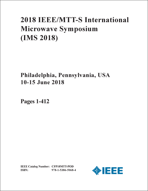 MICROWAVE SYMPOSIUM. IEEE/MTT-S INTERNATIONAL. 2018. (IMS 2018) (3 VOLS)