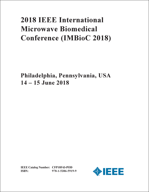 MICROWAVE BIOMEDICAL CONFERENCE. IEEE INTERNATIONAL. 2018. (IMBioC 2018)