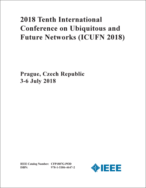 UBIQUITOUS AND FUTURE NETWORKS. INTERNATIONAL CONFERENCE. 10TH 2018. (ICUFN 2018)
