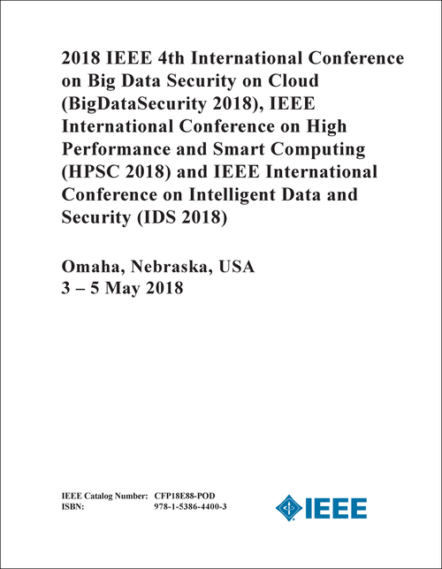BIG DATA SECURITY ON CLOUD. IEEE INTERNATIONAL CONFERENCE. 4TH 2018. (BigDataSecurity 2018) (AND HPSC 2018 AND IDS 2018)