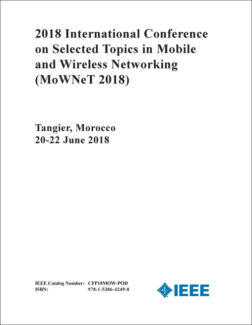 SELECTED TOPICS IN MOBILE AND WIRELESS NETWORKING. INTERNATIONAL CONFERENCE. 2018. (MoWNeT 2018)