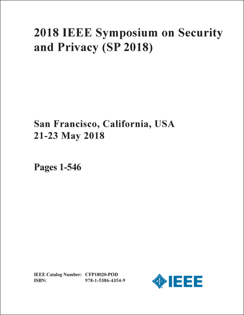 SECURITY AND PRIVACY. IEEE SYMPOSIUM. 2018. (SP 2018) (2 VOLS)