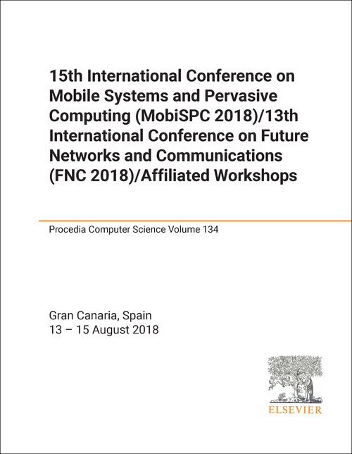MOBILE SYSTEMS AND PERVASIVE COMPUTING. INTERNATIONAL CONFERENCE. 15TH 2018. (MobiSPC 2018)  (AND 13TH INTERNATIONAL CONFERENCE ON FUTURE NETWORKS AND COMMUNICATIONS, FNC 2018/AFFILIATED WORKSHOPS)
