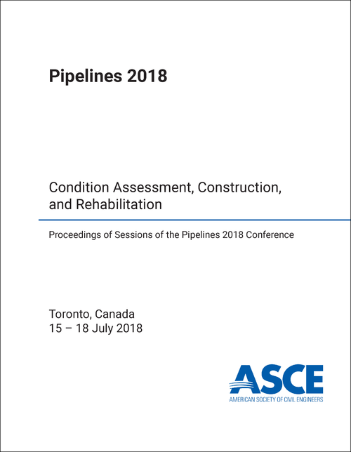 PIPELINES CONFERENCE. 2018. (PIPELINES 2018) CONDITION ASSESSMENT, CONSTRUCTION, AND REHABILITATION