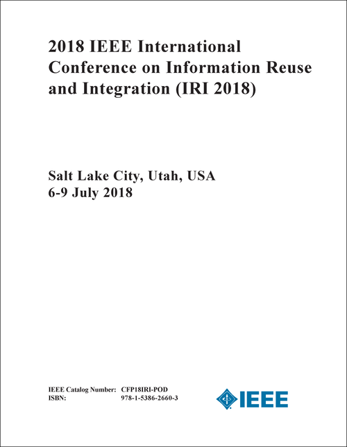 INFORMATION REUSE AND INTEGRATION. IEEE INTERNATIONAL CONFERENCE. 2018. (IRI 2018)