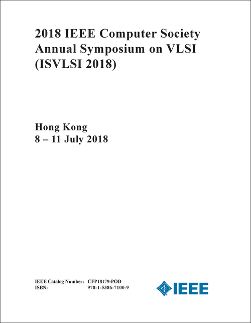 VLSI. IEEE COMPUTER SOCIETY ANNUAL SYMPOSIUM. 2018. (ISVLSI 2018)
