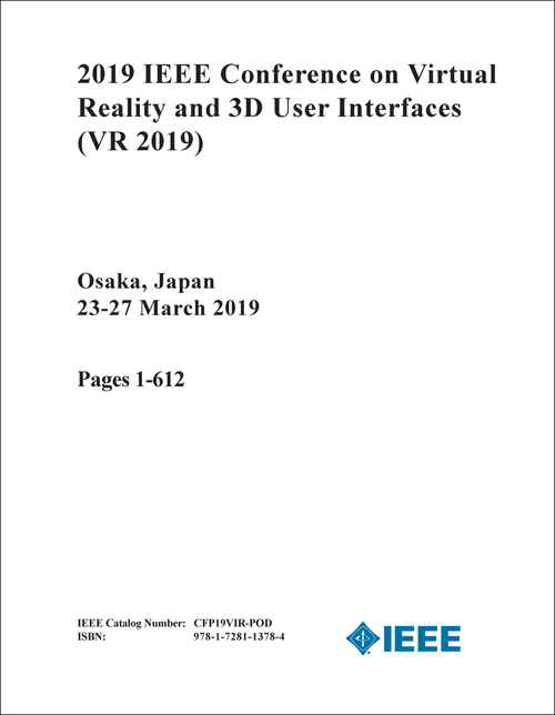 VIRTUAL REALITY AND 3D USER INTERFACES. IEEE CONFERENCE. 2019. (VR 2019) (3 VOLS)