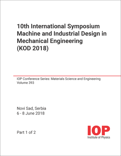 MACHINE AND INDUSTRIAL DESIGN IN MECHANICAL ENGINEERING. INTERNATIONAL SYMPOSIUM. 10TH 2018. (KOD 2018) (2 PARTS)