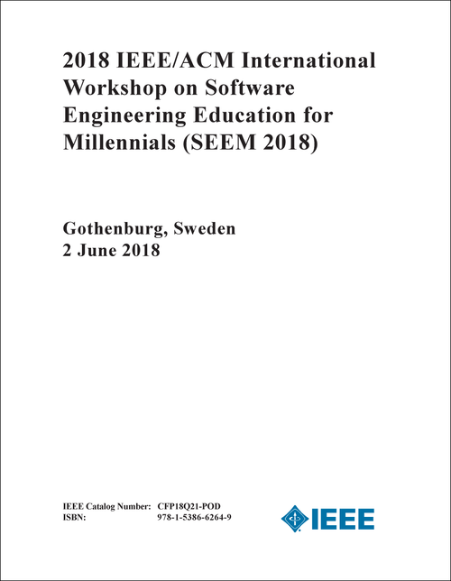 SOFTWARE ENGINEERING EDUCATION FOR MILLENNIALS. IEEE/ACM INTERNATIONAL WORKSHOP. 2018. (SEEM 2018)