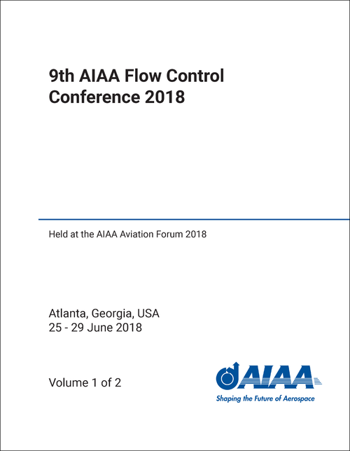 FLOW CONTROL CONFERENCE. AIAA. 9TH 2018. (2 VOLS) (HELD AT AIAA AVIATION FORUM 2018)