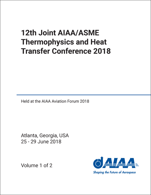 THERMOPHYSICS AND HEAT TRANSFER CONFERENCE. JOINT AIAA/ASME. 12TH 2018. (2 VOLS) (HELD AT AIAA AVIATION FORUM 2018)