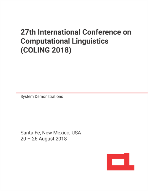 COMPUTATIONAL LINGUISTICS. INTERNATIONAL CONFERENCE. 27TH 2018. (COLING 2018) SYSTEM DEMONSTRATIONS