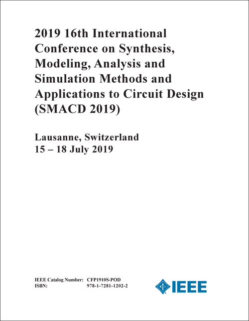 SYNTHESIS, MODELING, ANALYSIS AND SIMULATION METHODS AND APPLICATIONS TO CIRCUIT DESIGN. INTERNATIONAL CONFERENCE. 16TH 2019. (SMACD 2019)