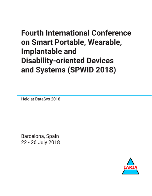 SMART PORTABLE, WEARABLE, IMPLANTABLE AND DISABILITY-ORIENTED DEVICES AND SYSTEMS. INTERNATIONAL CONFERENCE. 4TH 2018. (SPWID 2018)