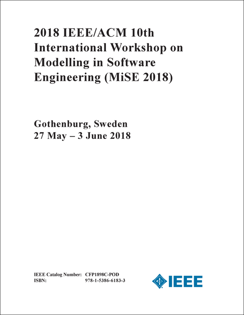 MODELLING IN SOFTWARE ENGINEERING. IEEE/ACM INTERNATIONAL WORKSHOP. 10TH 2018. (MiSE 2018)