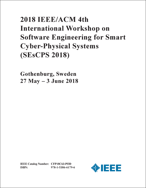 SOFTWARE ENGINEERING FOR SMART CYBER-PHYSICAL SYSTEMS. IEEE/ACM INTERNATIONAL WORKSHOP. 4TH 2018. (SEsCPS 2018)