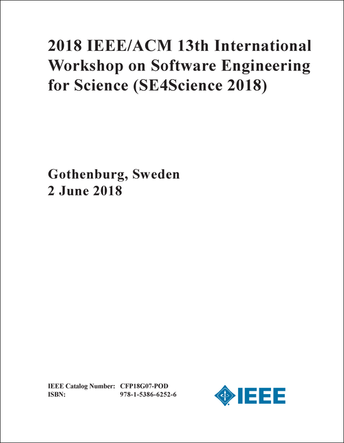 SOFTWARE ENGINEERING FOR SCIENCE. IEEE/ACM INTERNATIONAL WORKSHOP. 13TH 2018. (SE4Science 2018)