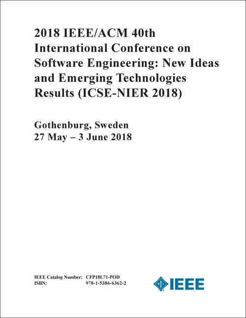 SOFTWARE ENGINEERING: NEW IDEAS AND EMERGING TECHNOLOGIES RESULTS. IEEE/ACM INTERNATIONAL CONFERENCE. 40TH 2018. (ICSE-NIER 2018)