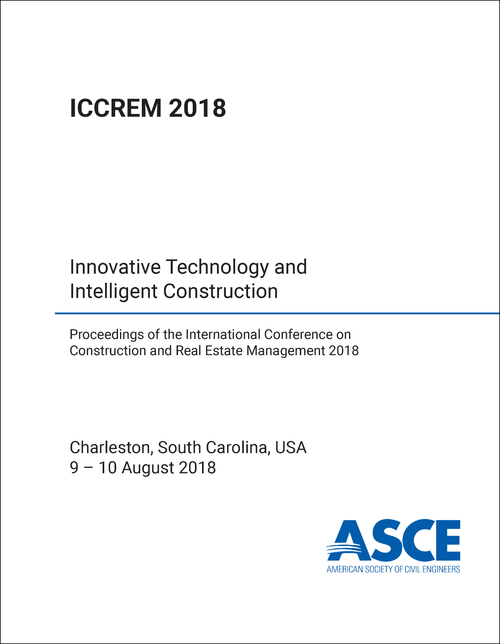 CONSTRUCTION AND REAL ESTATE MANAGEMENT. INTERNATIONAL CONFERENCE. 2018. (ICCREM 2018)      INNOVATIVE TECHNOLOGY AND INTELLIGENT CONSTRUCTION