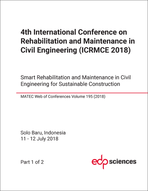 REHABILITATION AND MAINTENANCE IN CIVIL ENGINEERING. INTERNATIONAL CONFERENCE. 4TH 2018. (ICRMCE 2018) (2 PARTS)     SMART REHABILITATION AND MAINTENANCE IN CIVIL ENGINEERING FOR SUSTAINABLE CONSTRUCTION