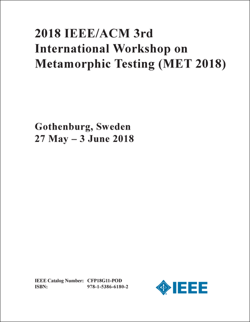 METAMORPHIC TESTING. IEEE/ACM INTERNATIONAL WORKSHOP. 3RD 2018. (MET 2018)