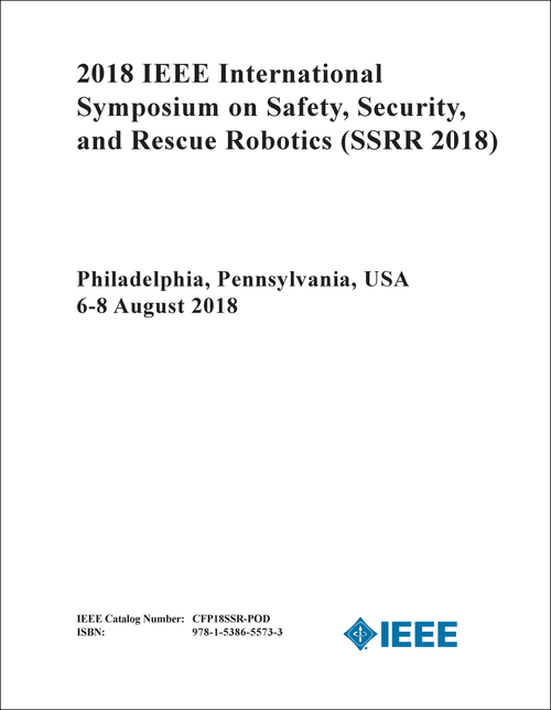 SAFETY, SECURITY, AND RESCUE ROBOTICS. IEEE INTERNATIONAL SYMPOSIUM. 2018. (SSRR 2018)