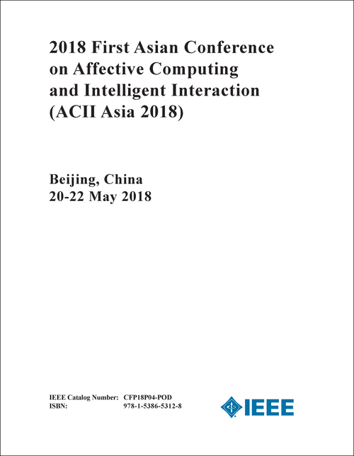 AFFECTIVE COMPUTING AND INTELLIGENT INTERACTION. ASIAN CONFERENCE. 1ST 2018. (ACII Asia 2018)