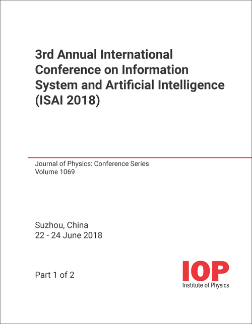 INFORMATION SYSTEM AND ARTIFICIAL INTELLIGENCE. ANNUAL INTERNATIONAL CONFERENCE. 3RD 2018. (ISAI 2018) (2 PARTS)