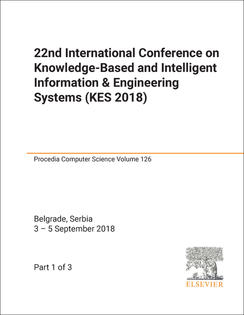 KNOWLEDGE-BASED AND INTELLIGENT INFORMATION AND ENGINEERING SYSTEMS. INTERNATIONAL CONFERENCE. 22ND 2018. (KES 2018) (3 PARTS)