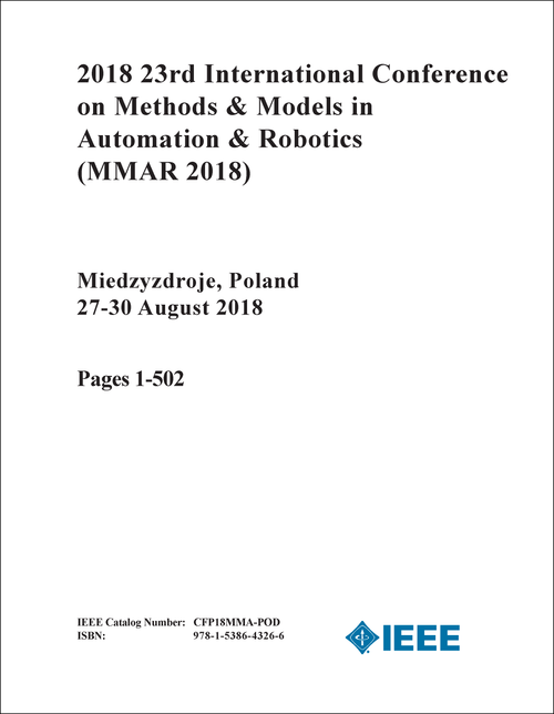 METHODS AND MODELS IN AUTOMATION AND ROBOTICS. INTERNATIONAL CONFERENCE. 23RD 2018. (MMAR 2018) (2 VOLS)