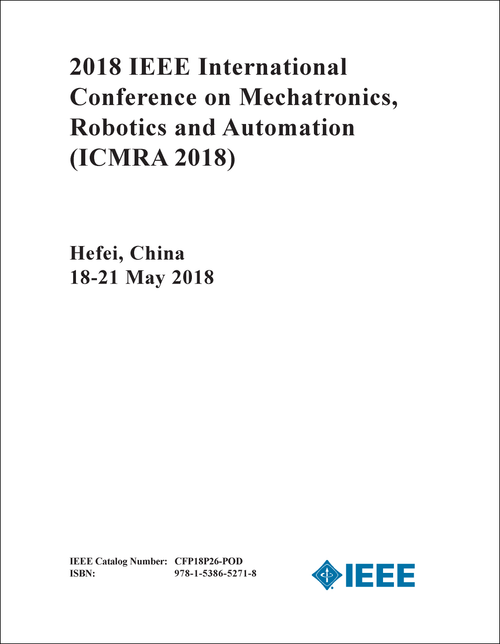 MECHATRONICS, ROBOTICS AND AUTOMATION. IEEE INTERNATIONAL CONFERENCE. 2018. (ICMRA 2018)