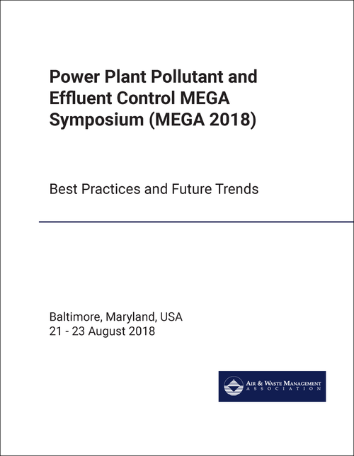 POWER PLANT POLLUTANT AND EFFLUENT CONTROL MEGA SYMPOSIUM. 2018. (MEGA 2018) BEST PRACTICES AND FUTURE TRENDS