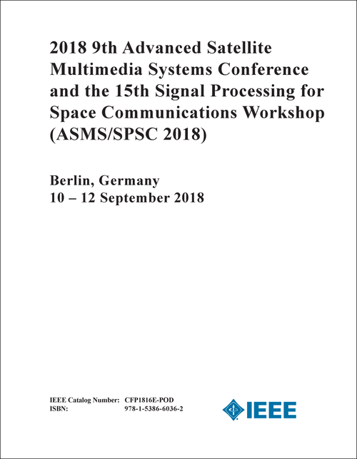 ADVANCED SATELLITE MULTIMEDIA SYSTEMS CONFERENCE. 9TH 2018. (ASMS/SPSC 2018) (AND 15TH SIGNAL PROCESSING FOR SPACE COMMUNICATIONS WORKSHOP)