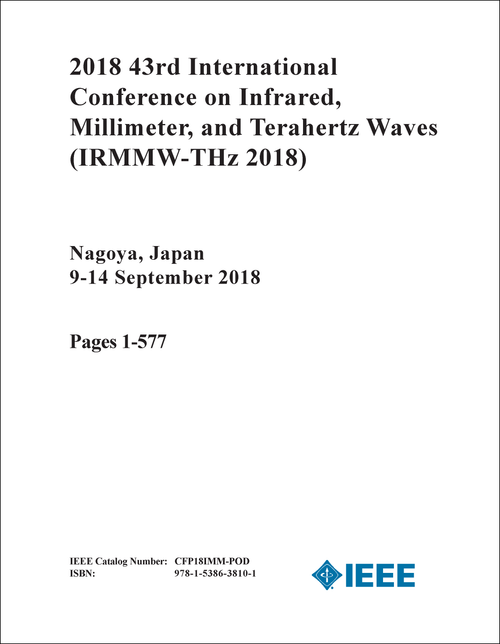 INFRARED, MILLIMETER, AND TERAHERTZ WAVES. INTERNATIONAL CONFERENCE. 43RD 2018. (IRMMW-THZ 2018) (2 VOLS)