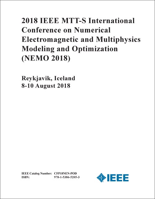 NUMERICAL ELECTROMAGNETIC AND MULTIPHYSICS MODELING AND OPTIMIZATION. IEEE MTT-S INTERNATIONAL CONFERENCE. 2018. (NEMO 2018)