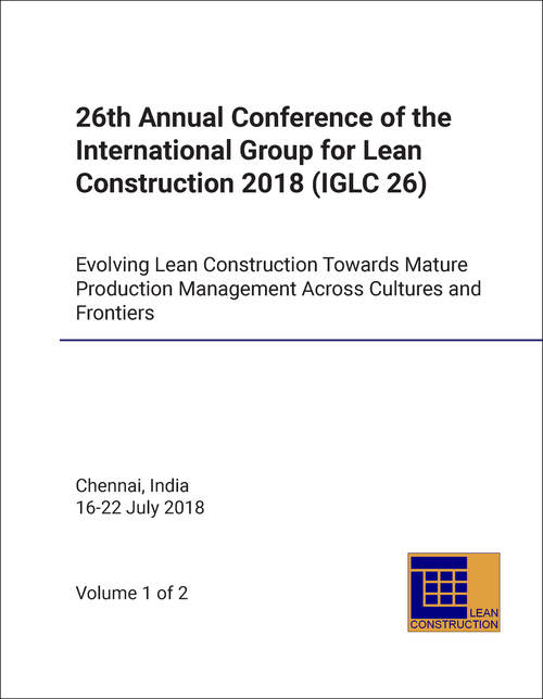 INTERNATIONAL GROUP FOR LEAN CONSTRUCTION. ANNUAL CONFERENCE. 26TH 2018. (IGLC 26) (2 VOLS)    EVOLVING LEAN CONSTRUCTION TOWARDS MATURE PRODUCTION MANAGEMENT ACROSS CULTURES AND FRONTIERS