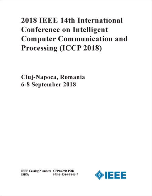 INTELLIGENT COMPUTER COMMUNICATION AND PROCESSING. IEEE INTERNATIONAL CONFERENCE. 14TH 2018. (ICCP 2018)