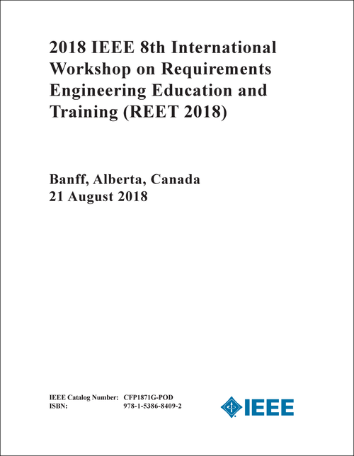 REQUIREMENTS ENGINEERING EDUCATION AND TRAINING. IEEE INTERNATIONAL WORKSHOP. 8TH 2018. (REET 2018)