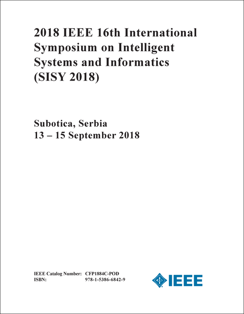 INTELLIGENT SYSTEMS AND INFORMATICS. IEEE INTERNATIONAL SYMPOSIUM. 16TH 2018. (SISY 2018)